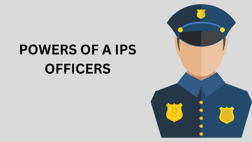 Role and Responsibilities of an IPS Officer