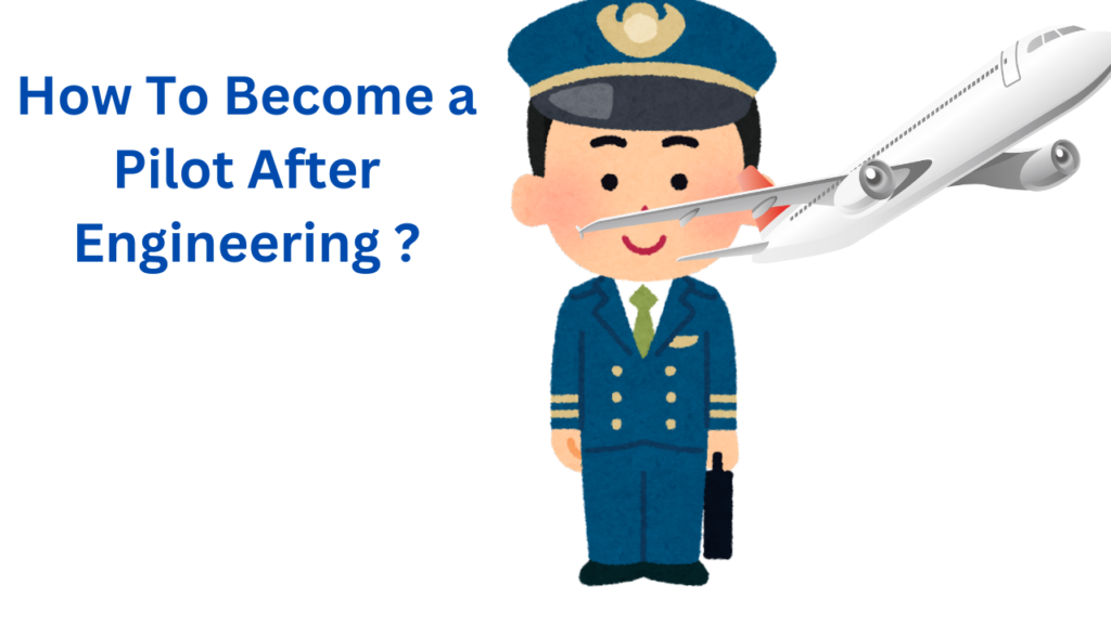 How To Become a Pilot After Engineering ?