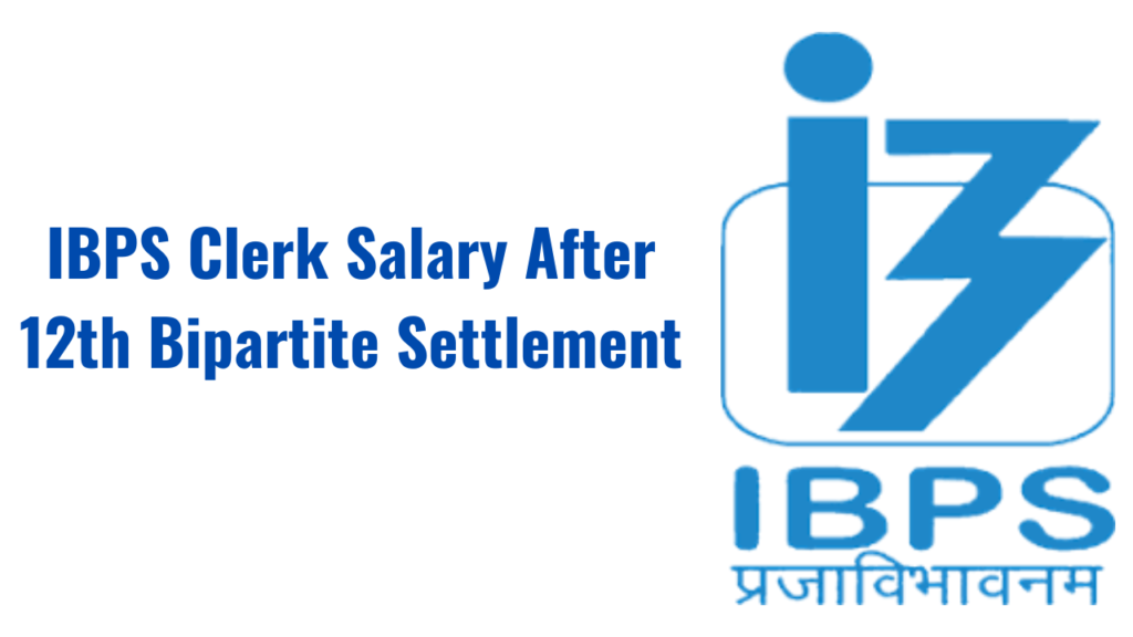 IBPS clerk salary after 12th bipartite settlement