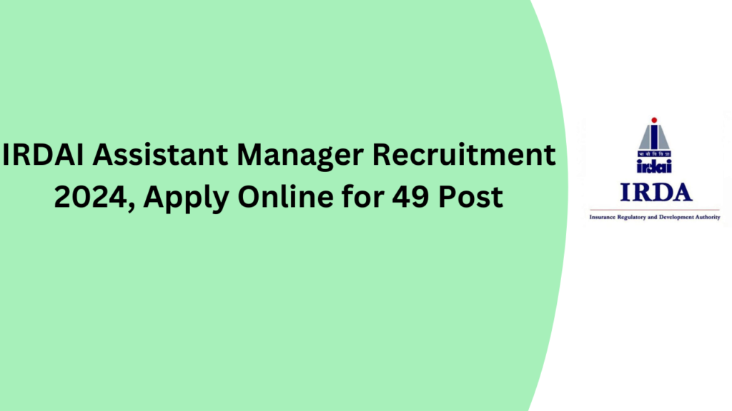 IRDAI Assistant Manager Recruitment 2024